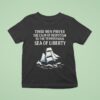 Timid Men Prefer The Calm Of Despotism To The Tempestuous Sea Of Liberty T Shirt