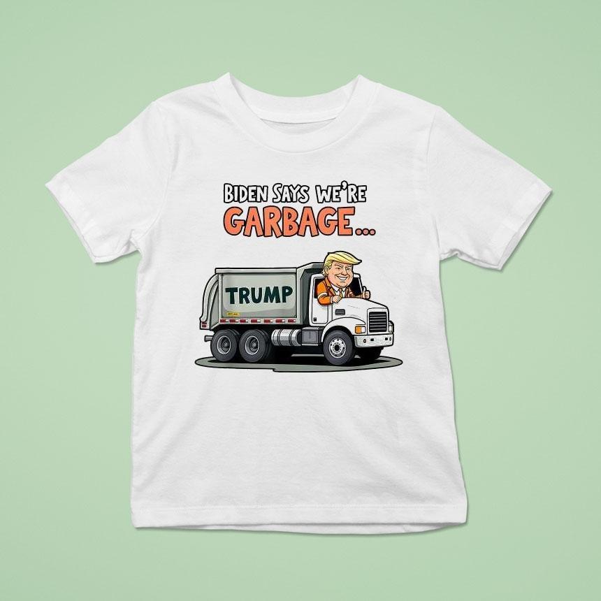 Trump Biden Says We Re Garbage Truck T Shirt Trump Biden Says We Re Garbage Truck T Shirt