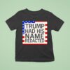 Trump Had His Name Redacted T Shirt