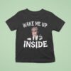 Wake Me Up Inside T Shirt