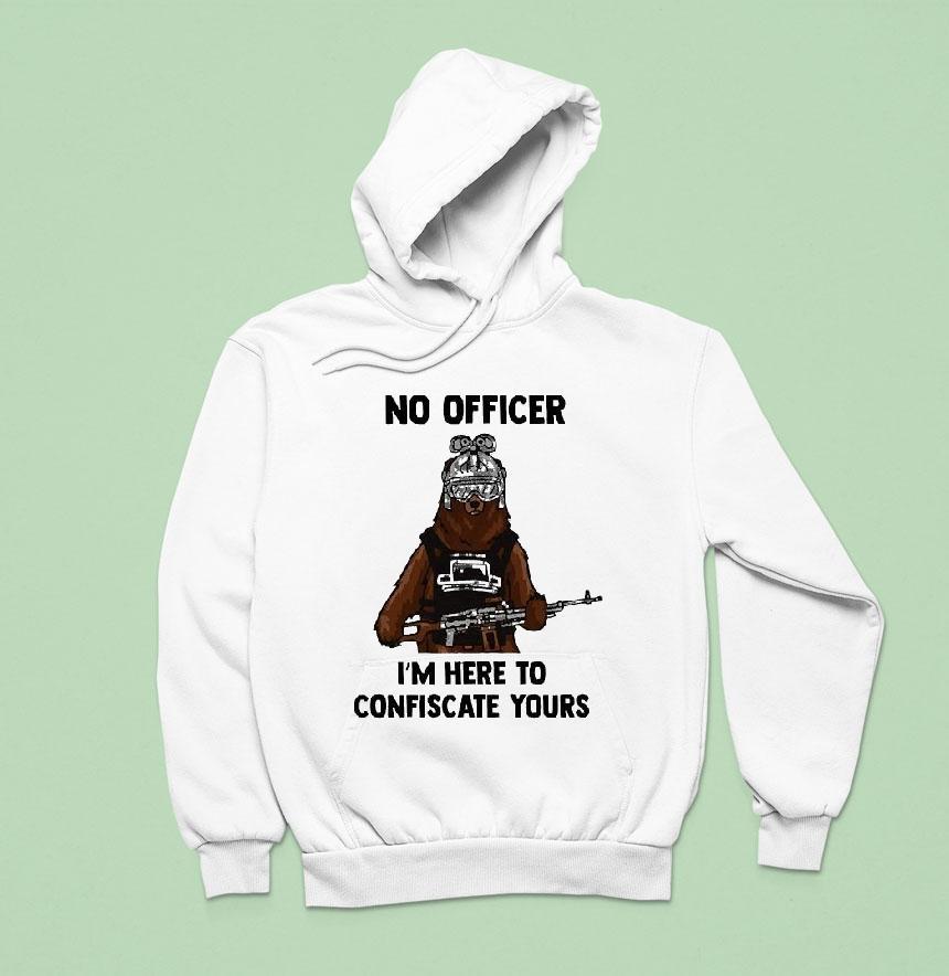 Arms For Thought No Officer I M Here To Confiscate Yours Bear Arms Hoodie Arms For Thought No Officer I M Here To Confiscate Yours Bear Arms Hoodie