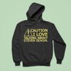 Caution I Love Talking About Steven Seagal Hoodie