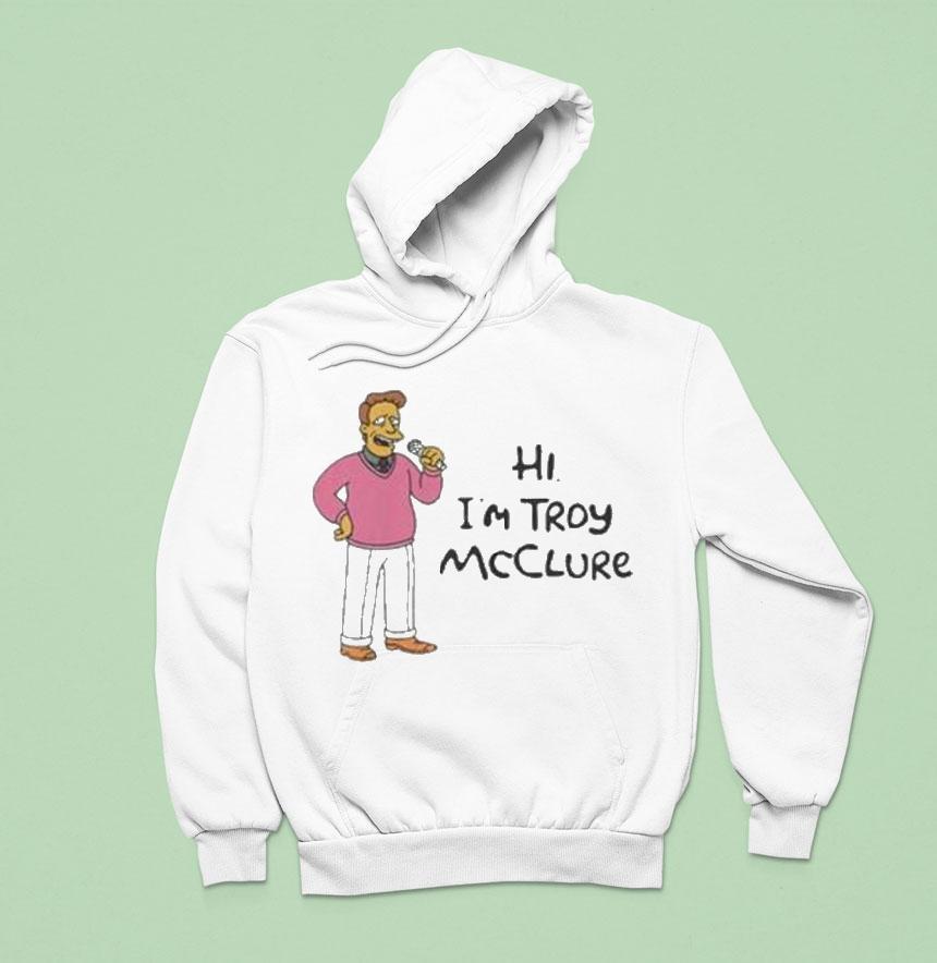 Hi I M Troy Mcclure Hoodie Hi I M Troy Mcclure Hoodie