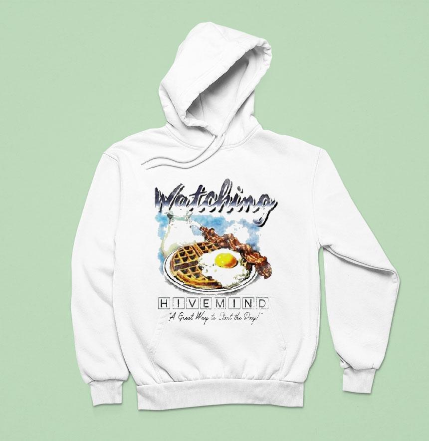 Hivemind Watching A Great Way To Start The Day Breakfas Hoodie Hivemind Watching A Great Way To Start The Day Breakfas Hoodie