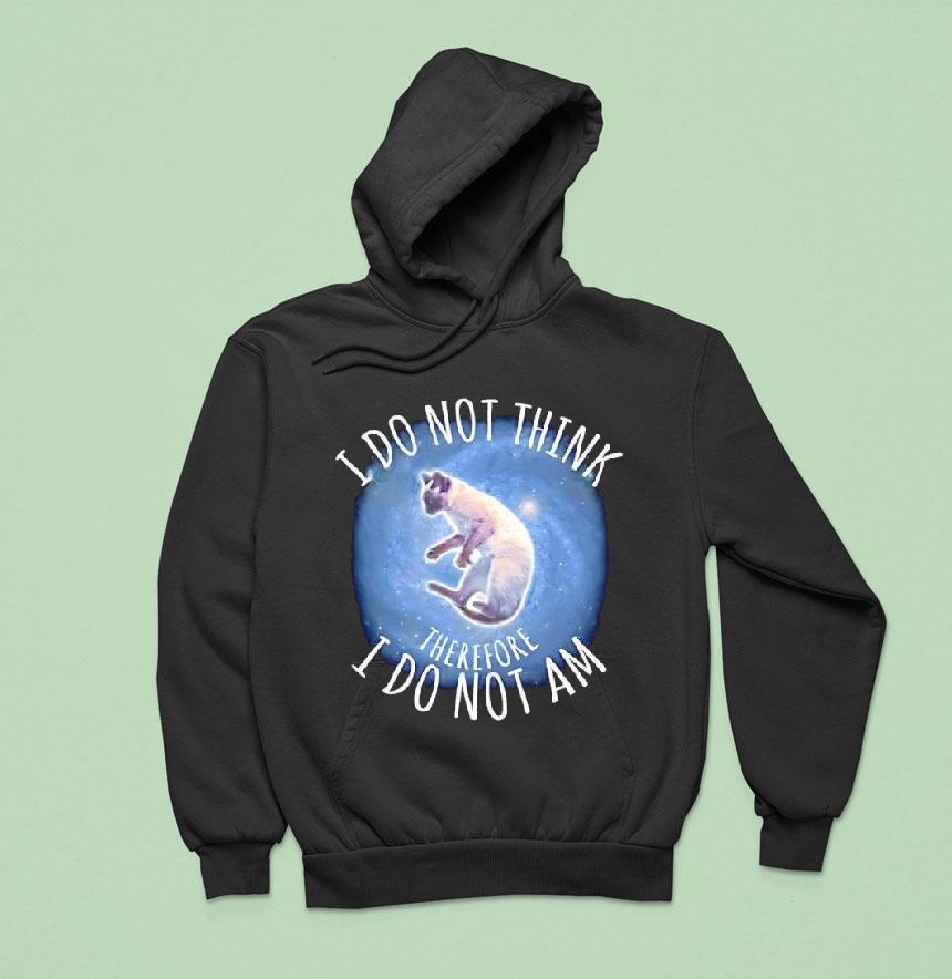 I Do Not Think Therefore I Do Not Am Cat Graphic Hoodie I Do Not Think Therefore I Do Not Am Cat Graphic Hoodie
