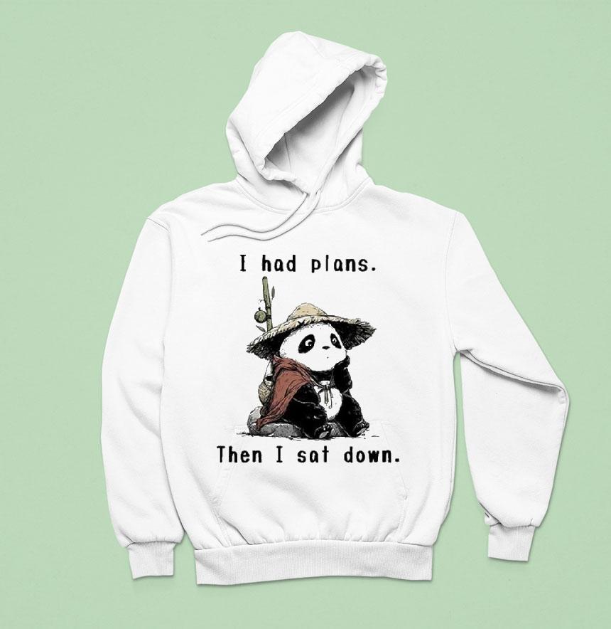I Had Plans Then I Sat Down The Maybe Later Panda Hoodie I Had Plans Then I Sat Down The Maybe Later Panda Hoodie