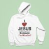 I Love Jesus Peace Be Upon Him Because I M Muslim Hoodie