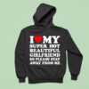 I Love Super Hot Beautiful Girlfriend So Please Stay Away From Me Hoodie