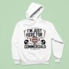 I M Just Here For Food And Commercials Hoodie