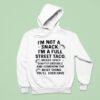 I M Not A Snack I M A Full Street Taco Messy Spicy Slightly Unstable And Somehow Hoodie