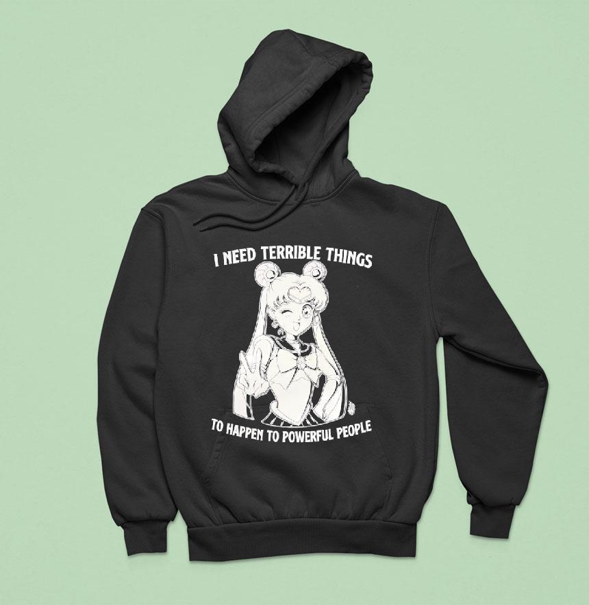 I Need Terrible Things To Happen To Powerful People Sailor Moon Hoodie I Need Terrible Things To Happen To Powerful People Sailor Moon Hoodie