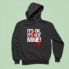 It S Ok It S Not Mine Bloody Hoodie