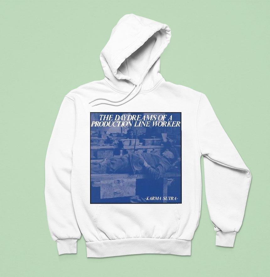 Karma Sutra The Daydreams Of A Production Line Worker Hoodie Karma Sutra The Daydreams Of A Production Line Worker Hoodie