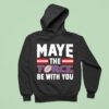 Maye The Force Be With You Hoodie