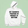 My Favorite Position In Hockey Is Bottom Hoodie