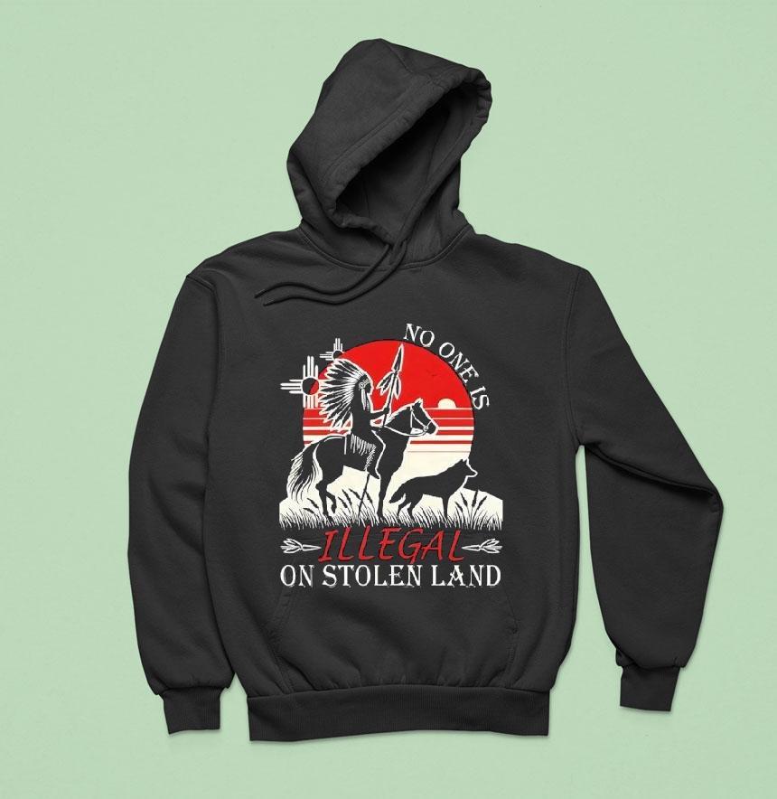 Native America No One Is Illegal On Stolen Land Hoodie Native America No One Is Illegal On Stolen Land Hoodie