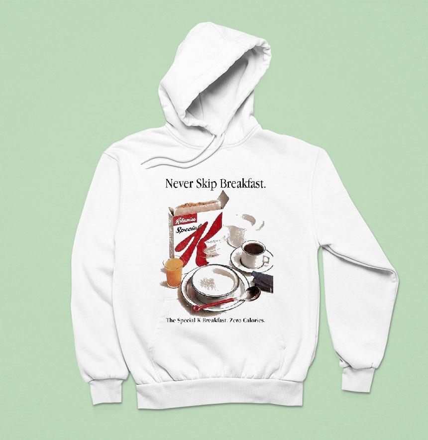 Never Skip Breakfast The Special K Breakfast Zero Calories Hoodie Never Skip Breakfast The Special K Breakfast Zero Calories Hoodie