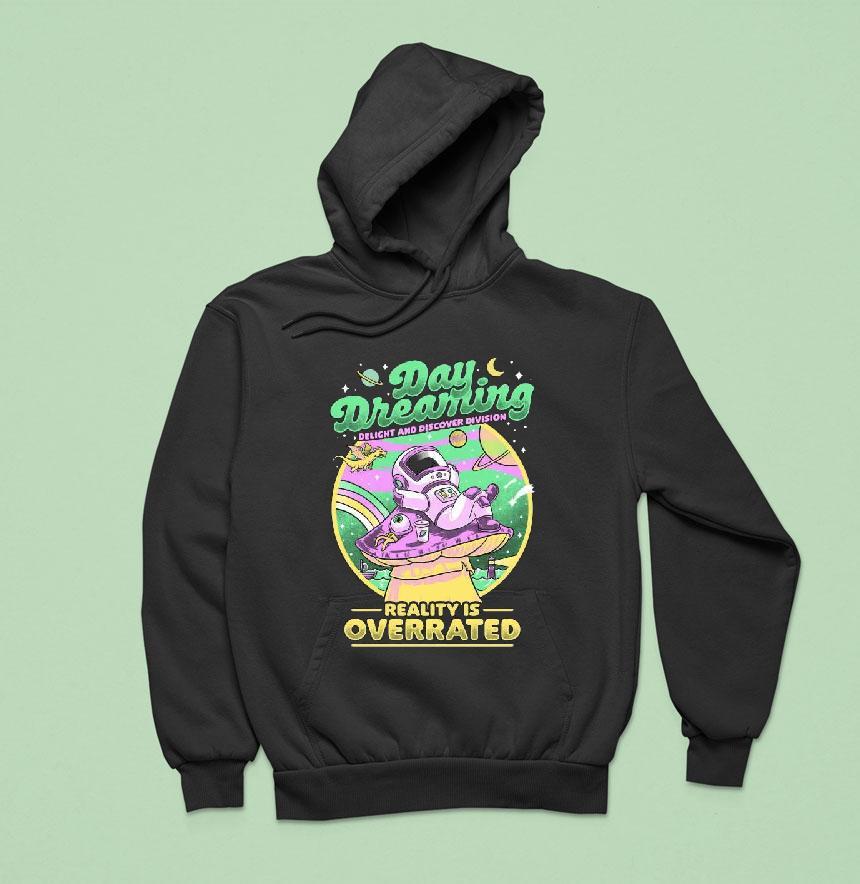 Original Daydream Astronaut Delight And Discover Division Reality Is Overrated Hoodie Original Daydream Astronaut Delight And Discover Division Reality Is Overrated Hoodie