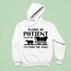 Please Be Patient With Me I M From The S Hoodie