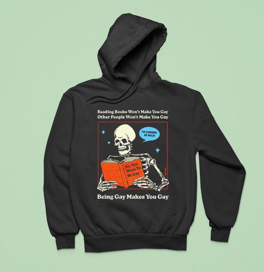 Reading Books Won T Make You Gay Other People Won T Make You Gay Being Gay Makes You Gay Hoodie Reading Books Won T Make You Gay Other People Won T Make You Gay Being Gay Makes You Gay Hoodie