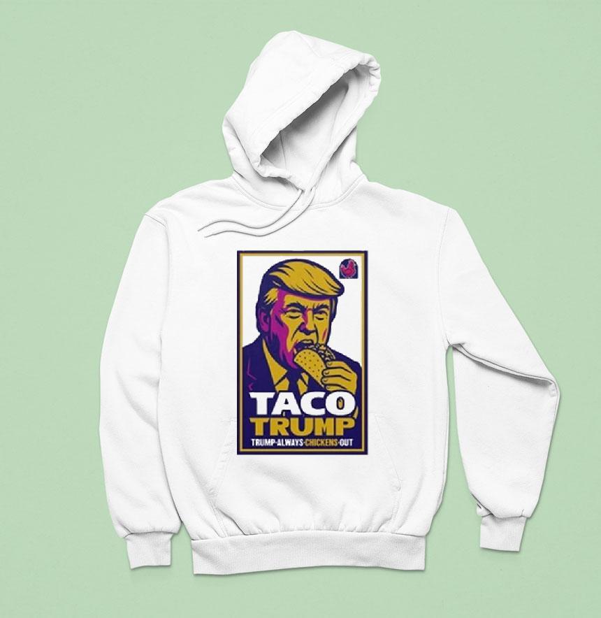 Taco Trump Trump Always Chickens Ou Hoodie Taco Trump Trump Always Chickens Ou Hoodie