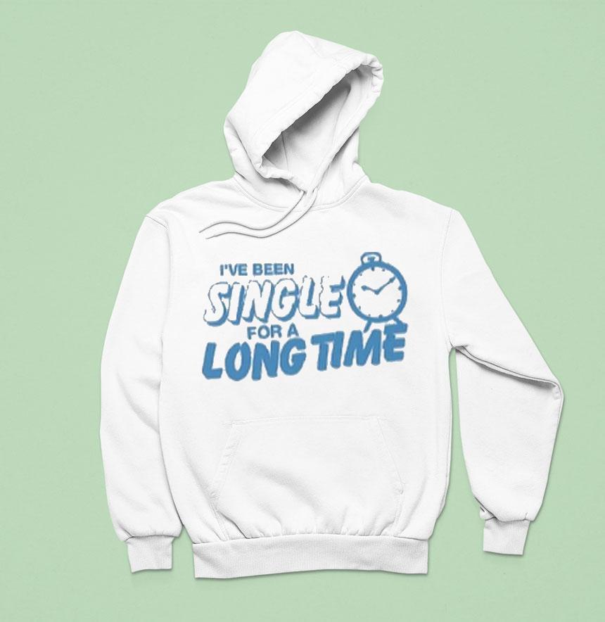 Tanner Smith I Ve Been Single For A Long Time Clock Hoodie Tanner Smith I Ve Been Single For A Long Time Clock Hoodie