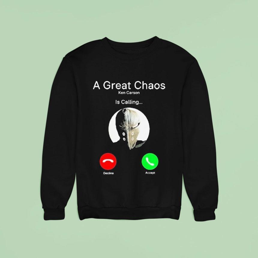 A Great Chaos Ken Is Calling Sweatshirt A Great Chaos Ken Is Calling Sweatshirt