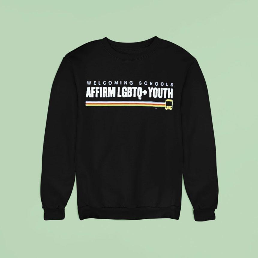 Affirm Lgbtq Youth Welcoming Schools Sweatshirt Affirm Lgbtq Youth Welcoming Schools Sweatshirt