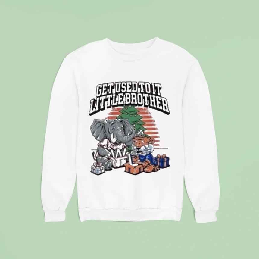 Alabama Crimson Tide And Auburn Tigers Iron Bowl Get Used To It Little Brother Christmas Masco Sweatshirt Alabama Crimson Tide And Auburn Tigers Iron Bowl Get Used To It Little Brother Christmas Masco Sweatshirt