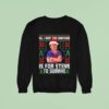 All I Want For Christmas Is Steve To Survive Ugly Sweatshirt
