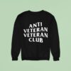 Anti Veteran Veteran Club Sweatshirt