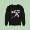 Beer The Very First Picture Of Me Sweatshirt