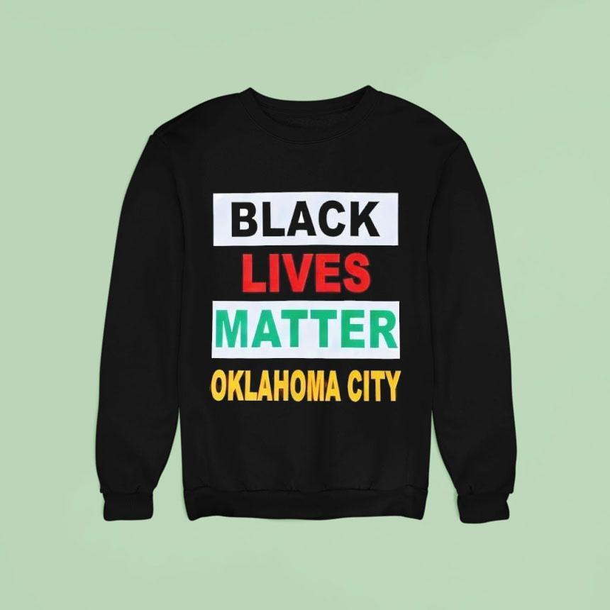 Black Lives Matter Oklahoma City Sweatshirt Black Lives Matter Oklahoma City Sweatshirt