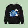 Blue Smurf Cat We Love We Live We Lie Sweatshirt