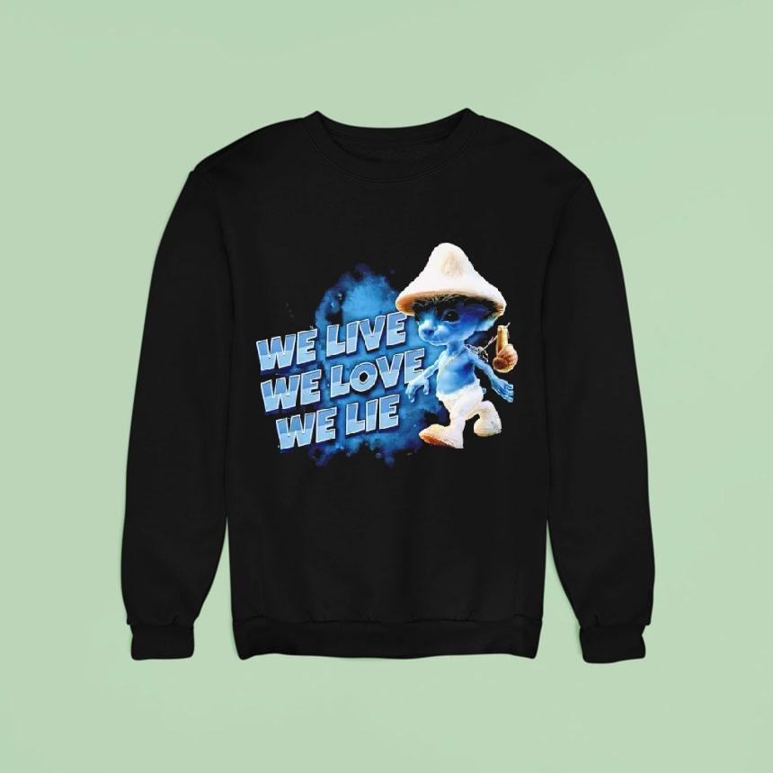 Blue Smurf Cat We Love We Live We Lie Sweatshirt Blue Smurf Cat We Love We Live We Lie Sweatshirt