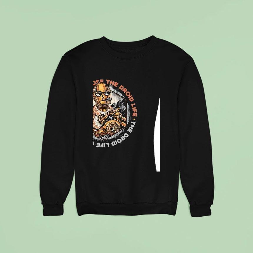 C Po I Didn T Choose The Droid Life The Droid Life Chose Me Sweatshirt C Po I Didn T Choose The Droid Life The Droid Life Chose Me Sweatshirt