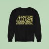 Caution I Love Talking About Steven Seagal Sweatshirt