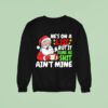 Christmas Santa He S On A List But It Sure As Shit Ain T Mine Sweatshirt