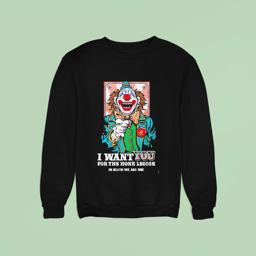 Clown I Want You For The Honk Legion In Death We Are One Sweatshirt Clown I Want You For The Honk Legion In Death We Are One Sweatshirt