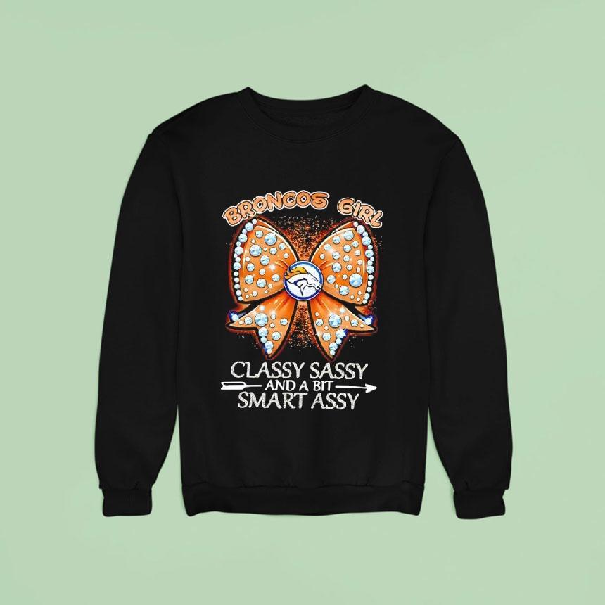 Denver Broncos Girl Bow Classy Sassy And A Bit Smart Assy Sweatshirt Denver Broncos Girl Bow Classy Sassy And A Bit Smart Assy Sweatshirt