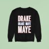 Drake Drek Drake Drek Maye Maye Sweatshirt