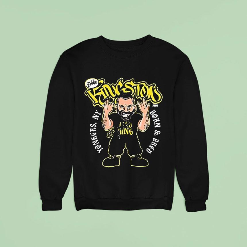 Eddie Kingston Yonkers Born And Bred Yonkers Ny Sweatshirt Eddie Kingston Yonkers Born And Bred Yonkers Ny Sweatshirt