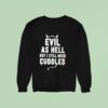 Evil As Hell But I Still Need Cuddles Sweatshirt