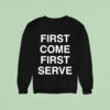 First Come First Serve Sweatshirt