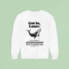 Get In Loser We Re Doing God S Will Whale Sweatshirt