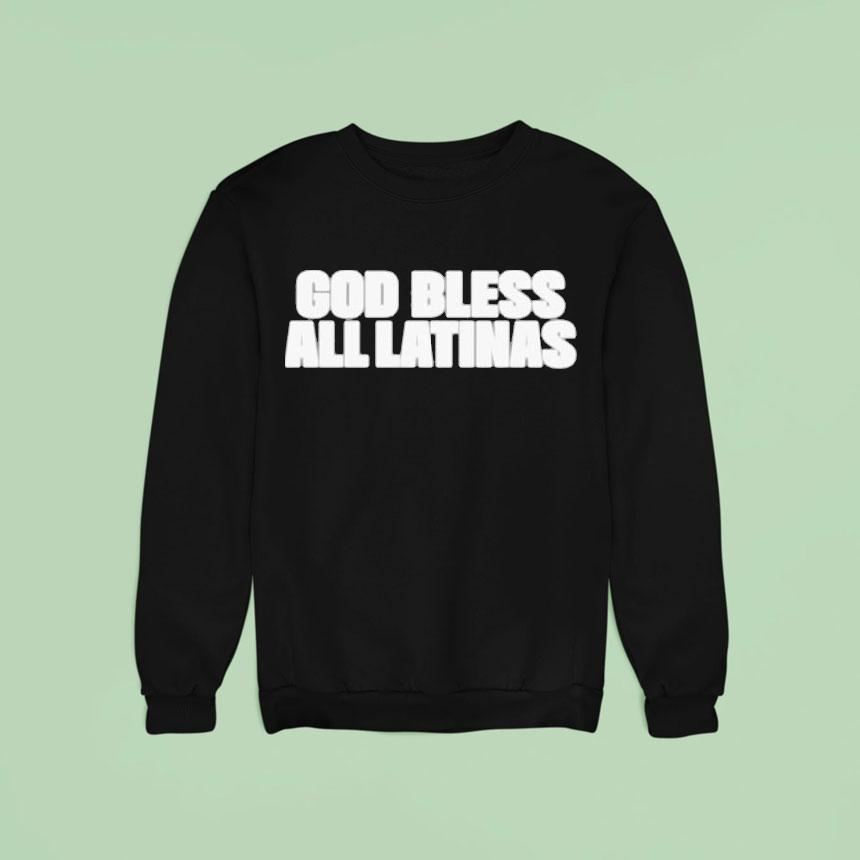 God Bless All Latinas Sweatshirt God Bless All Latinas Sweatshirt