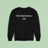 Golf Is Big Business Fos Sweatshirt