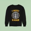 Green Bay Packers I Needs Starbucks To Focus Nfl Touchdown Sweatshirt