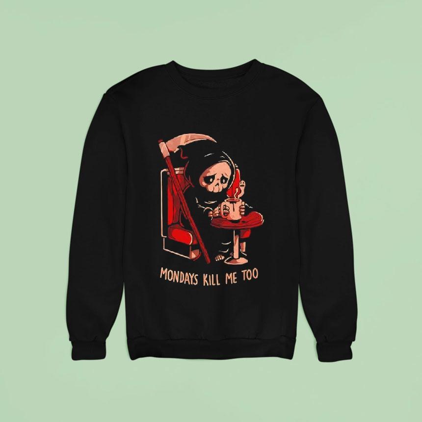 Grim Reaper Coffee Mondays Kill Me Too Sweatshirt Grim Reaper Coffee Mondays Kill Me Too Sweatshirt