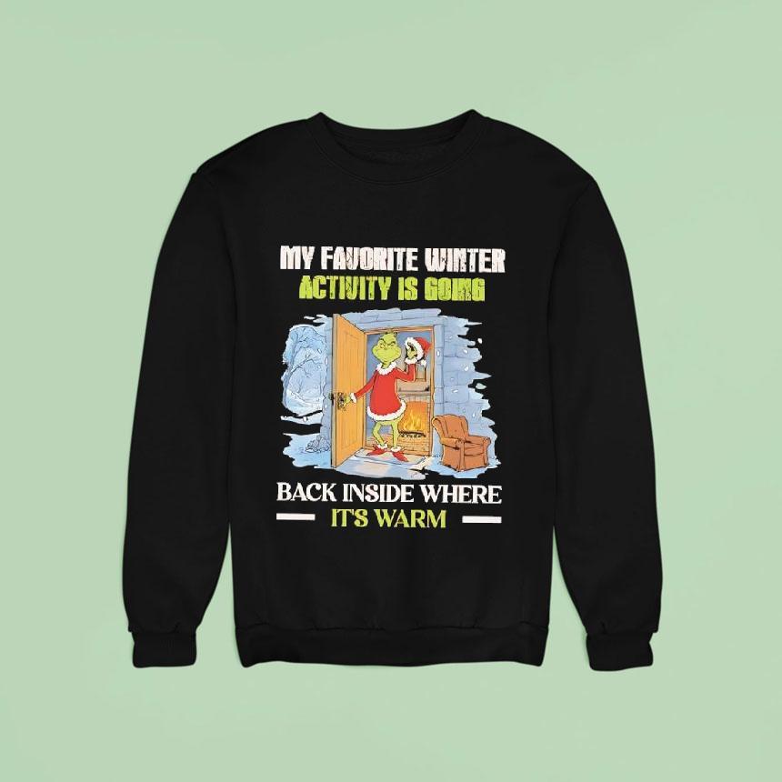 Grinch My Favorite Winter Activity Is Going Back Inside Where It S Warm Sweatshirt Grinch My Favorite Winter Activity Is Going Back Inside Where It S Warm Sweatshirt